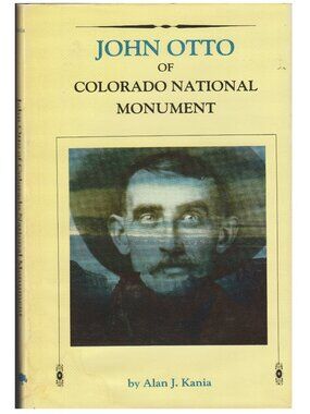 CO John Otto and the Colorado National Monument US National Parks Biography
